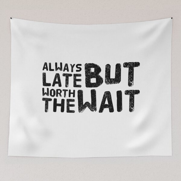Item preview, Always Late But Worth The Wait designed and sold by PRNTDADZ.