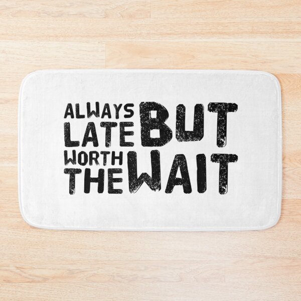 Item preview, Always Late But Worth The Wait designed and sold by PRNTDADZ.