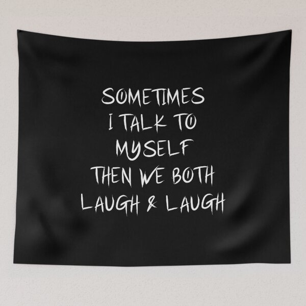 Item preview, Sometimes I Talk To Myself Then We Both Laugh and Laugh - Sarcasm ,Introvert designed and sold by entwistle2.