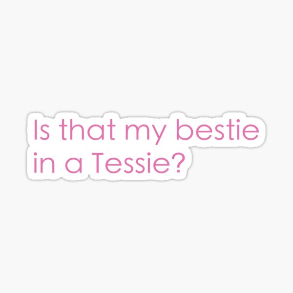 Item preview, Is that me bestie in a Tessie designed and sold by mollzfahdays.