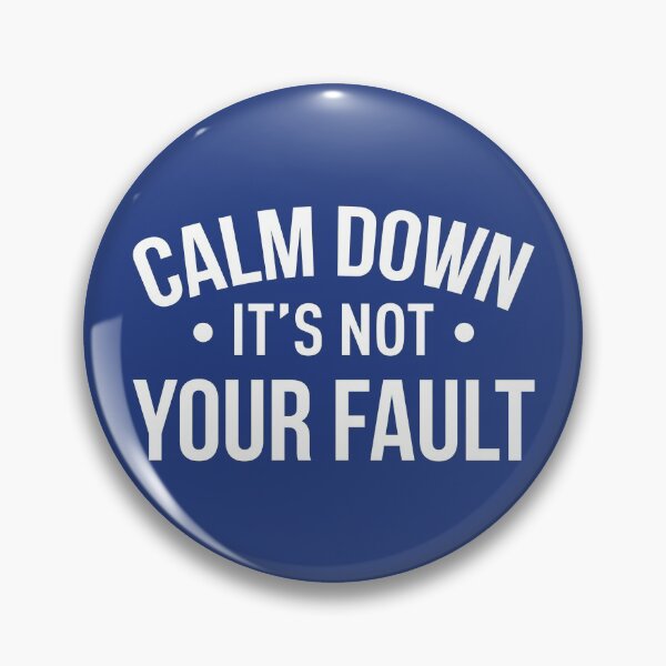 Item preview, Calm Down It's Not Your Fault (Blue BG) designed and sold by FilipeFerreira.