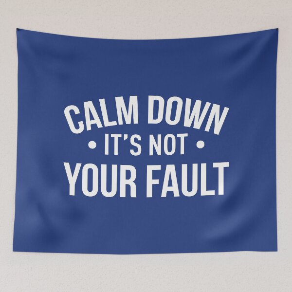 Item preview, Calm Down It's Not Your Fault (Blue BG) designed and sold by FilipeFerreira.