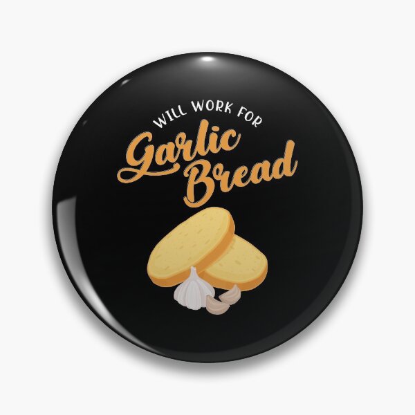 Item preview, Funny Will Work For Garlic Bread print designed and sold by jakehughes2015.