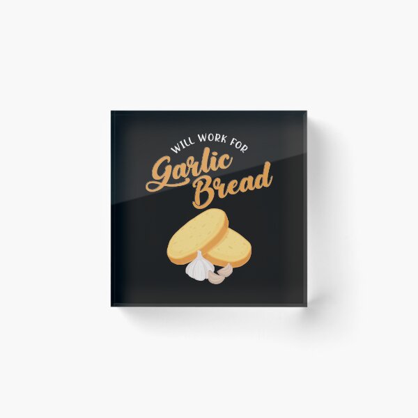 Item preview, Funny Will Work For Garlic Bread print designed and sold by jakehughes2015.