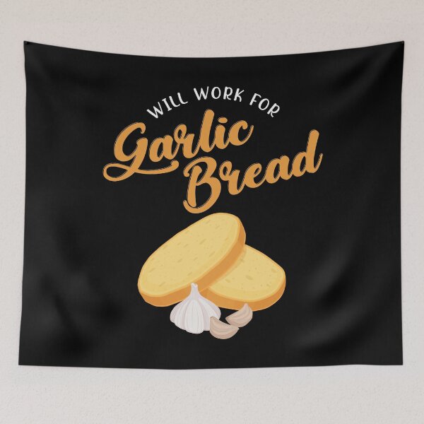 Item preview, Funny Will Work For Garlic Bread print designed and sold by jakehughes2015.