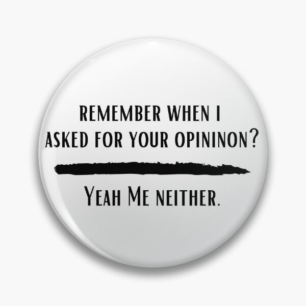 Item preview, Remember when I asked for your opinion designed and sold by Hab2.