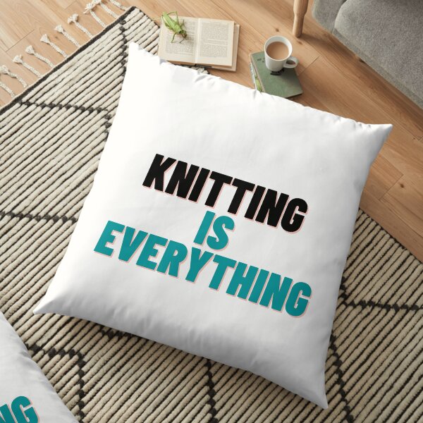 Knitting Is Everything Floor Pillow