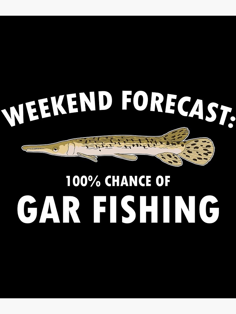 Funny Weekend Forecast Alligator Gar Fishing graphic | Poster