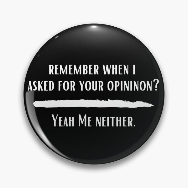Item preview, Remember when I asked for your opinion yeah me neither designed and sold by Hab2.