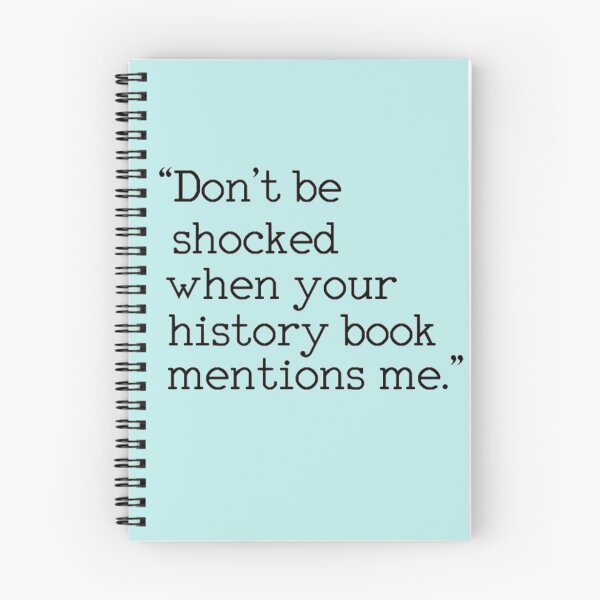 Item preview, "Don't be shocked when your history book mentions me." designed and sold by Bismuth83.