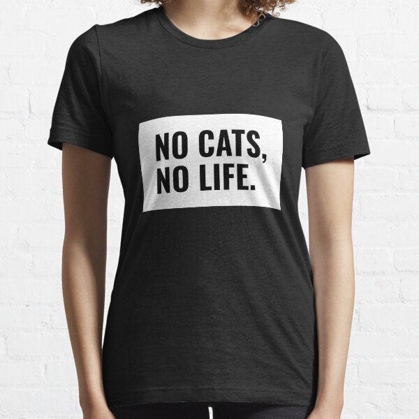 No Cats No Life Word Art Black Design Essential T-Shirt
