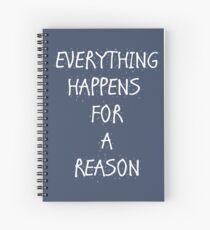 Everything Happens For A Reason Spiral Notebook