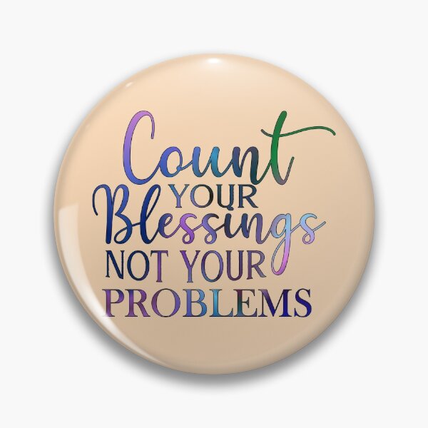 Item preview, Count Your Blessings Not Your Problems  designed and sold by goodguy53.