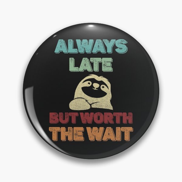 Item preview, Always Late But Worth the Wait Sloth designed and sold by MeowsAndMakes.
