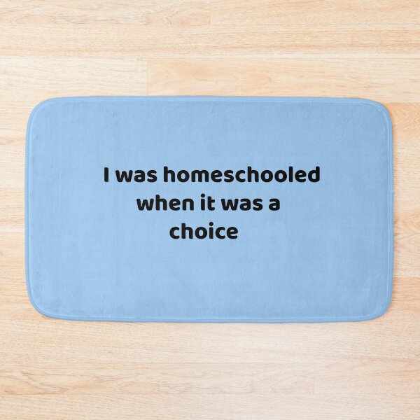 Item preview, I was homeschooled when it was a choice designed and sold by Twittlefish.