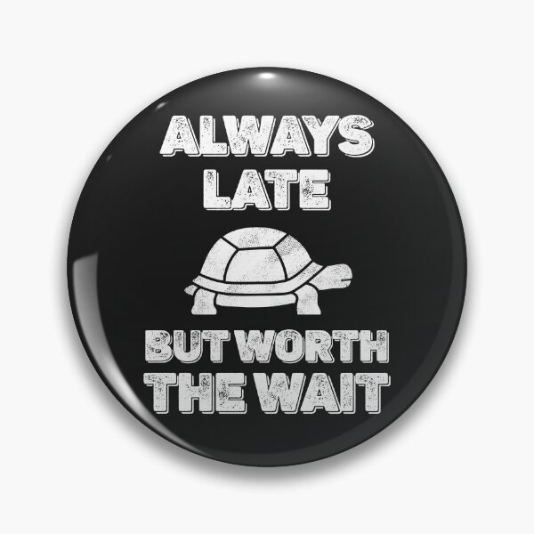 Item preview, Always Late But Worth the Wait Turtle Tortoise designed and sold by MeowsAndMakes.