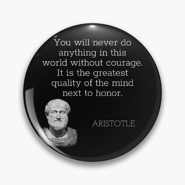 Item preview, aristotle | quotes | you will never do anything in this world without courage. it is the greatest quality of the mind next to honor. designed and sold by cocoCabot.