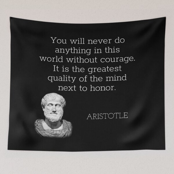 Item preview, aristotle | quotes | you will never do anything in this world without courage. it is the greatest quality of the mind next to honor. designed and sold by cocoCabot.