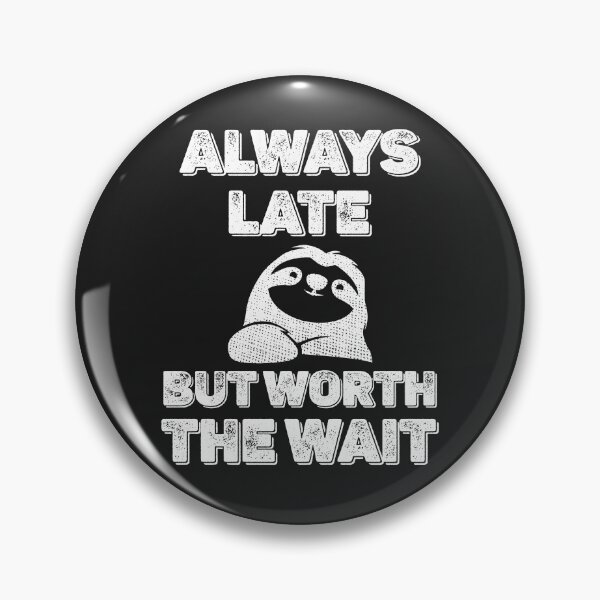 Item preview, Always Late But Worth the Wait Sloth designed and sold by MeowsAndMakes.