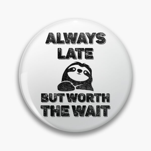 Item preview, Copy of Always Late But Worth the Wait sloth designed and sold by MeowsAndMakes.