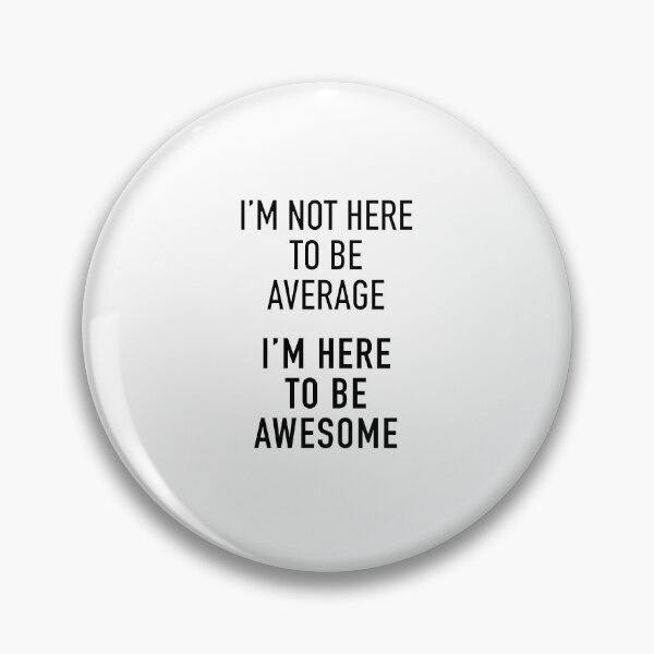 Item preview, I m Not Here To Be Average. I m here to be awesome designed and sold by corbrand.