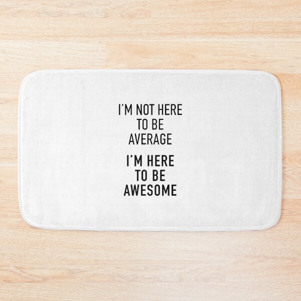 Item preview, I m Not Here To Be Average. I m here to be awesome designed and sold by corbrand.