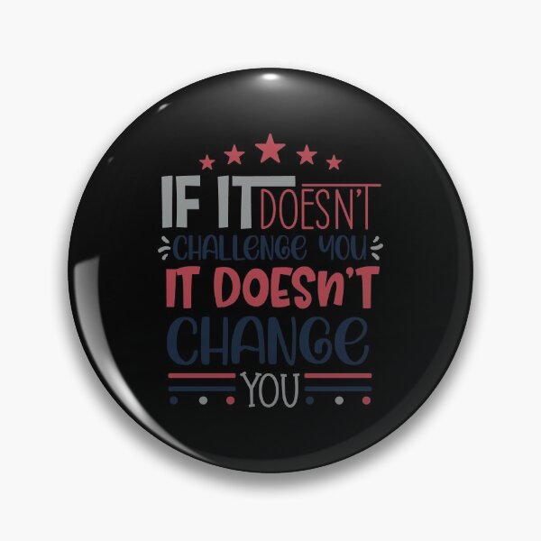 Item preview, If It Doesn't Challenge You It Doesn't Change You designed and sold by Phorase.