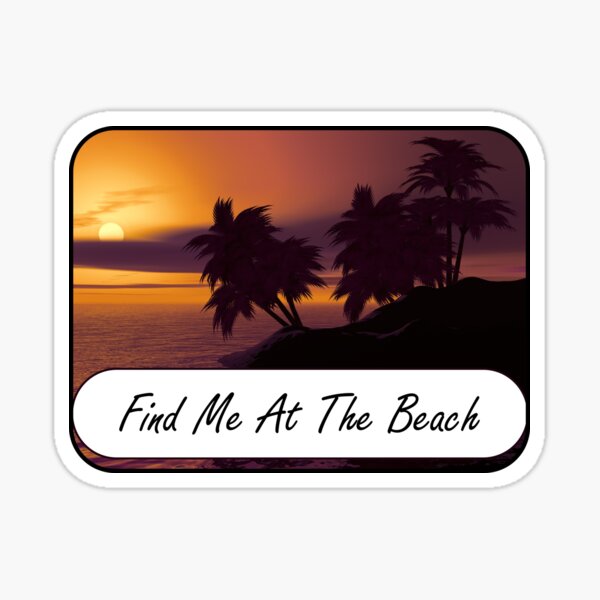 Artikel-Vorschau von „Find Me At The Beach“ Aufkleber „Find Me At The Beach“., designt und verkauft von J0TEE.