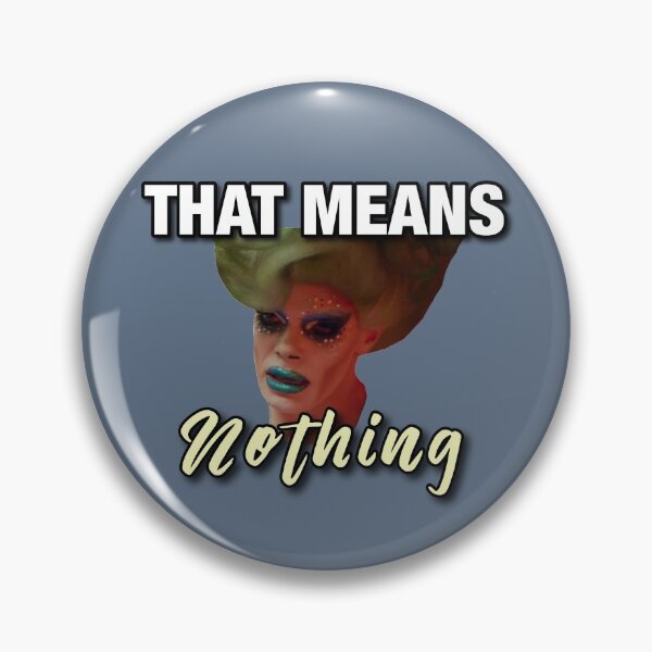 Item preview, That Means Nothing (RPDR Down Under) designed and sold by fed lenns.