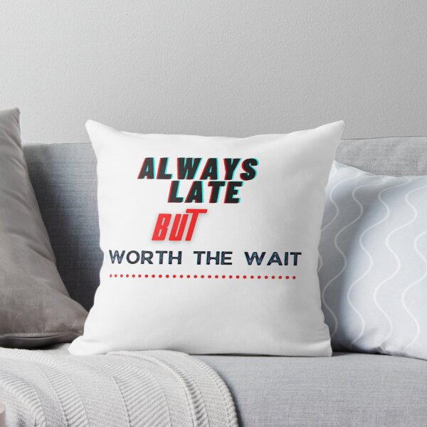 Item preview, Always Late But Worth The Wait designed and sold by preety00.