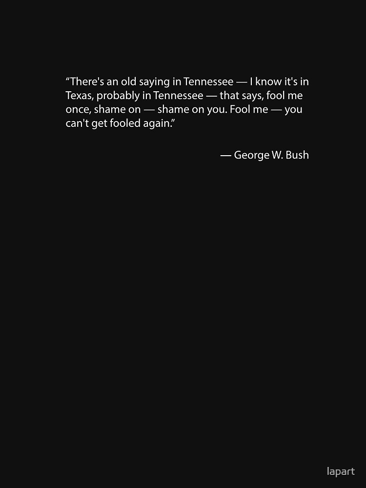 Täusche mich einmal - Zitat von George W. Bush von lapart