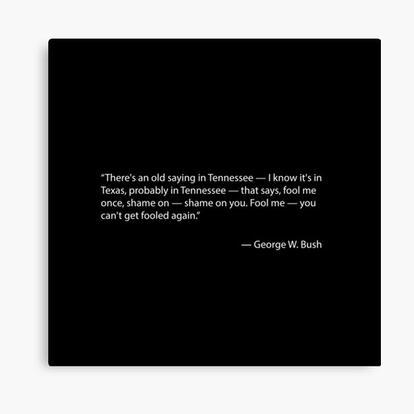 Fool me once - Quote by George W. Bush Canvas Print