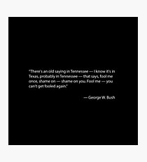 Fool me once - Quote by George W. Bush Photographic Print