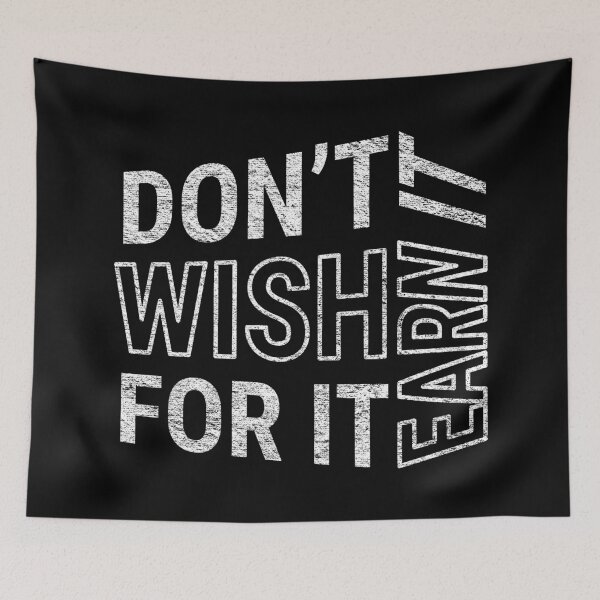 Item preview, Don't wish for it earn it - Motivational Quote - White Text designed and sold by DrawingBoard.