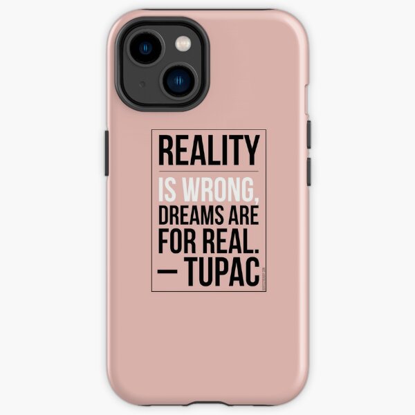 Reality is wrong, dreams are for real. – Tupac iPhone Tough Case