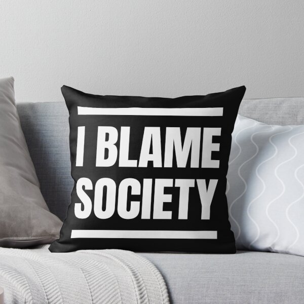 Item preview, I blame society designed and sold by MamSelle.