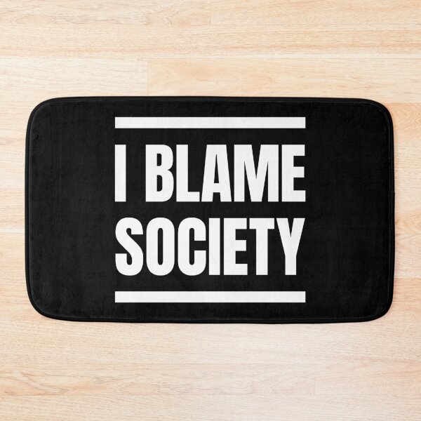 Item preview, I blame society designed and sold by MamSelle.