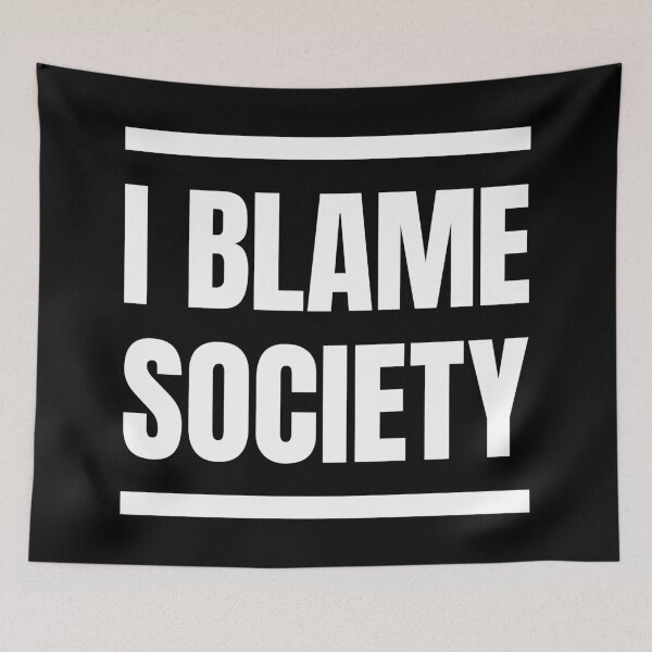 Item preview, I blame society designed and sold by MamSelle.