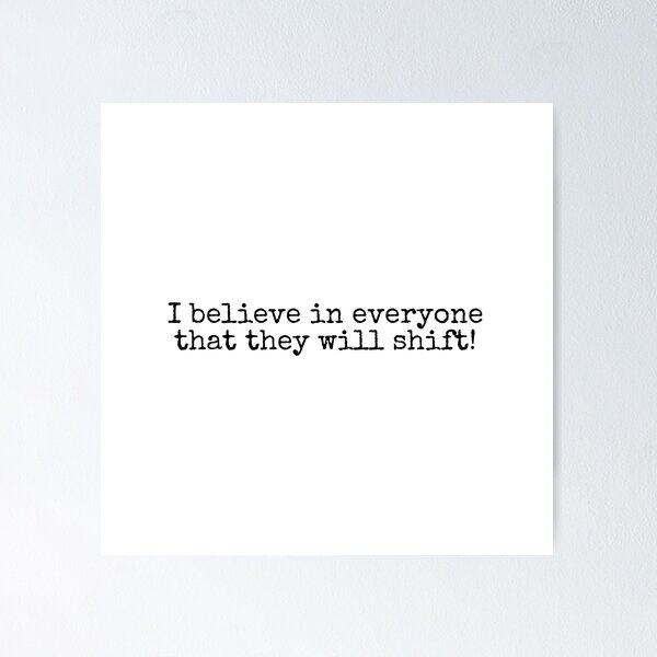 Item preview, I believe in everyone that they will shift! designed and sold by letterinee.