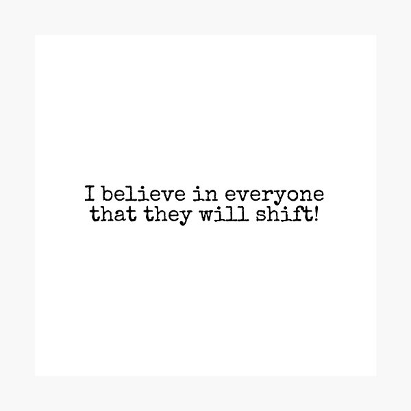 Item preview, I believe in everyone that they will shift! designed and sold by letterinee.