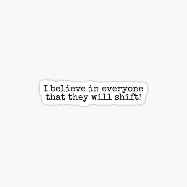 Item preview, I believe in everyone that they will shift! designed and sold by letterinee.