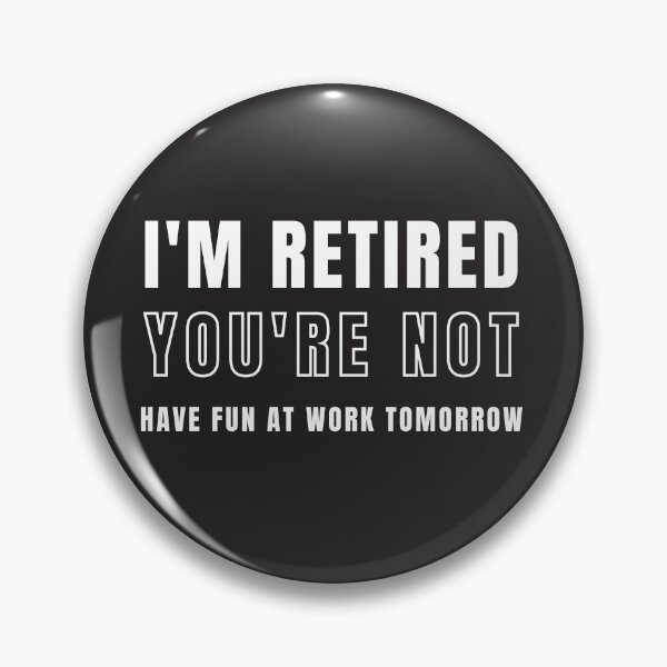 Item preview, I'm Retired You're Not Have Fun At Work Tomorrow designed and sold by redsh2564.