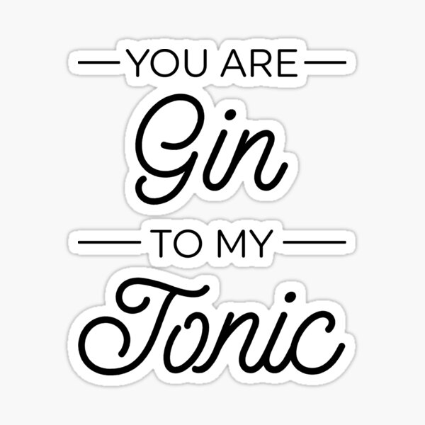 Item preview, You Are Gin To My Tonic designed and sold by ZoollGraphics.