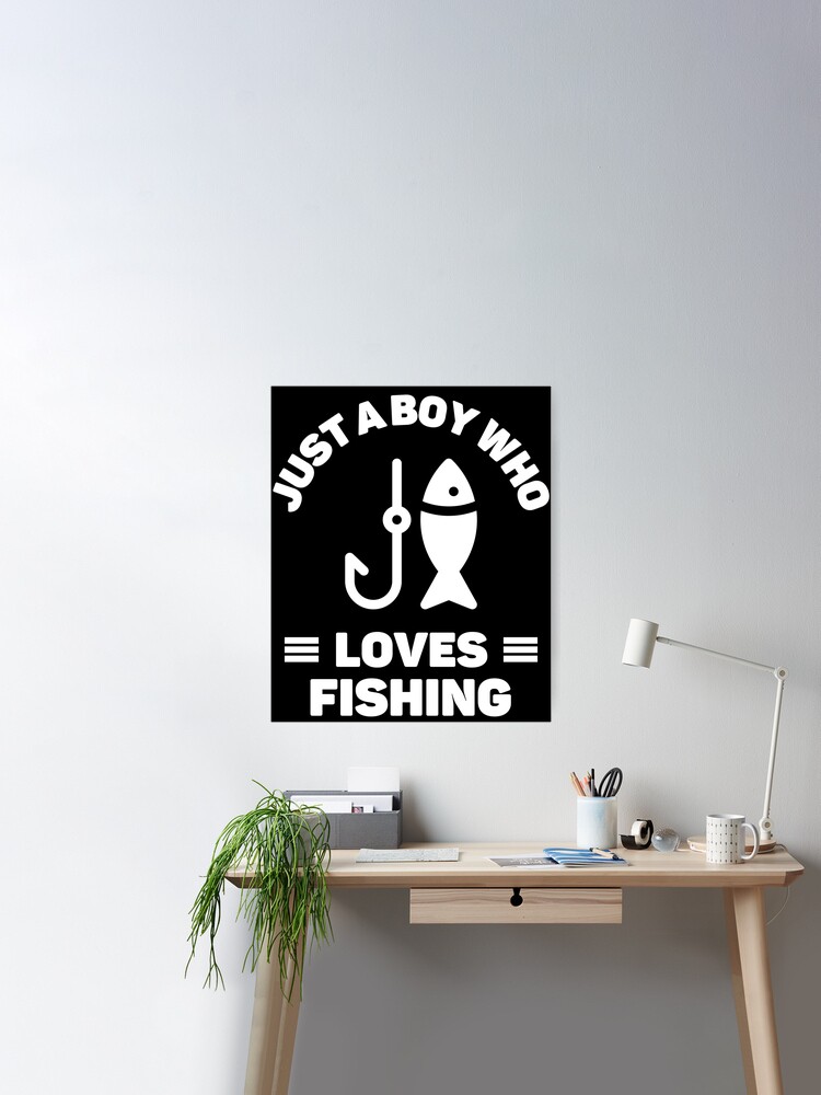 Just a boy who loves fishing - Fishing Lover - Posters and Art Prints