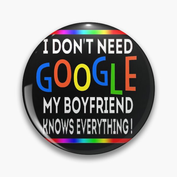 Item preview, I don't need google my boyfriend knows everything! designed and sold by jacjac2121.