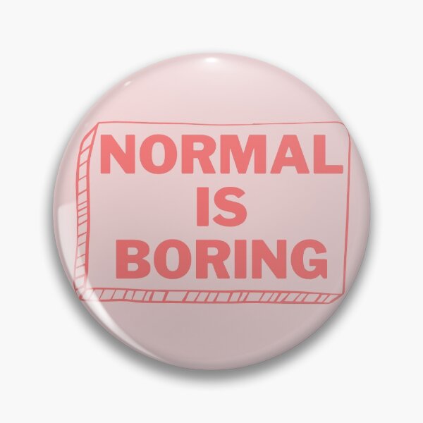 Item preview, NORMAL IS BORING designed and sold by wilder-mind.