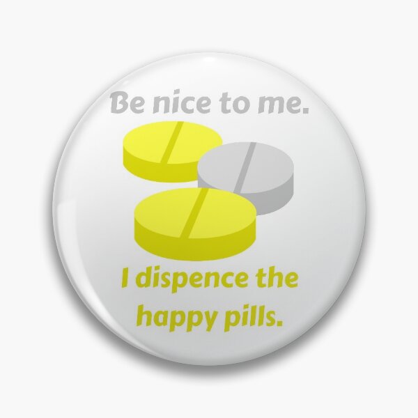 Item preview, Be nice to me. I dispense the happy pills. designed and sold by MaltesShop.