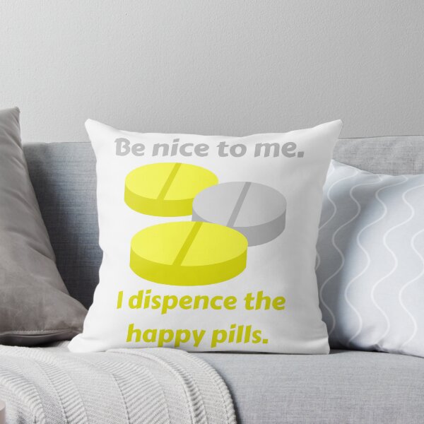 Item preview, Be nice to me. I dispense the happy pills. designed and sold by MaltesShop.