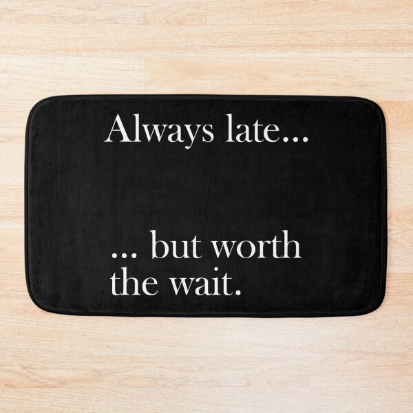 Item preview, Always late but worth the wait (1) designed and sold by 2Girls1Shirt.