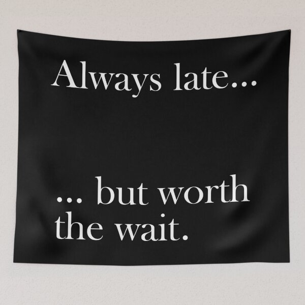 Item preview, Always late but worth the wait (1) designed and sold by 2Girls1Shirt.